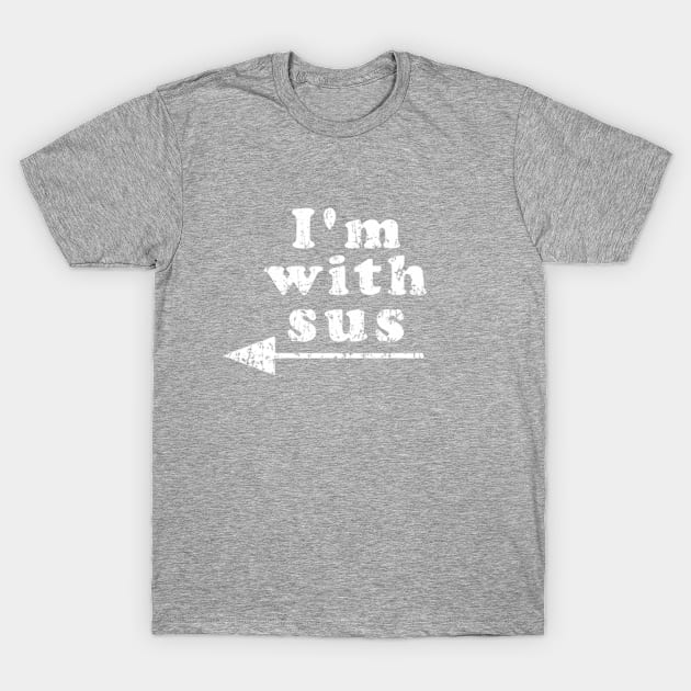 I AM WITH SUS T-Shirt by ugurbs